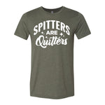 Spitters Are Quitters Tee