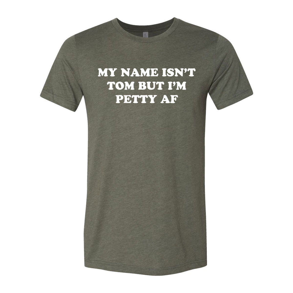 My Name Isn't Tom But I'm Petty AF Tee
