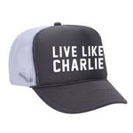 Live Like Charlie Foam Trucker Hat