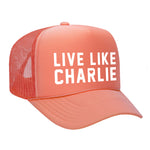 Live Like Charlie Foam Trucker Hat