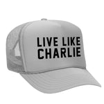 Live Like Charlie Foam Trucker Hat