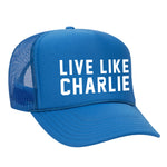 Live Like Charlie Foam Trucker Hat