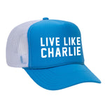 Live Like Charlie Foam Trucker Hat