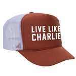 Live Like Charlie Foam Trucker Hat