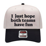 I Just Hope Both Teams Have Fun Embroidered Hat