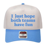 I Just Hope Both Teams Have Fun Embroidered Hat