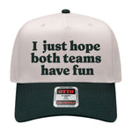 I Just Hope Both Teams Have Fun Embroidered Hat