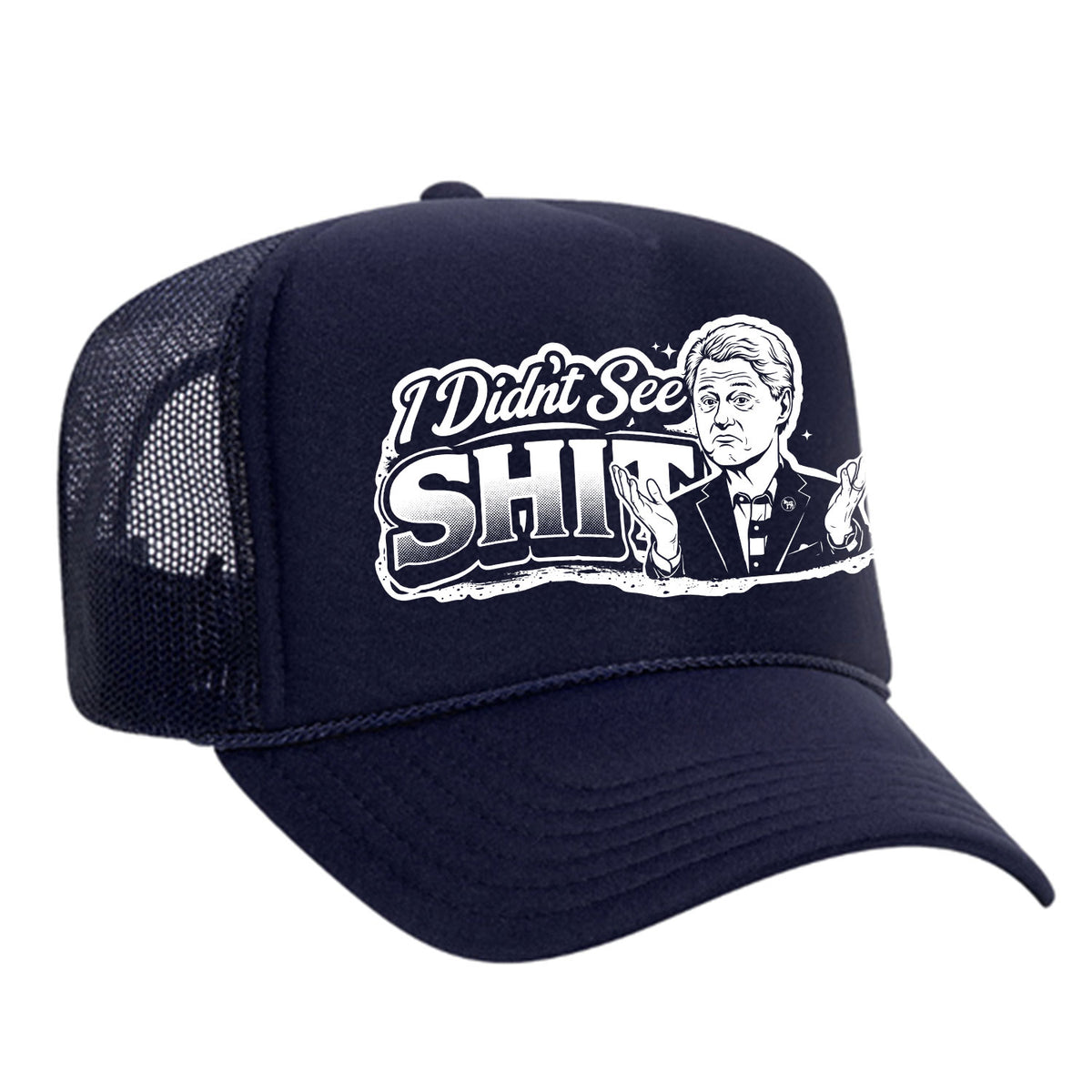 I Didn't See Sh!t Foam Trucker Hat - Bill Edition