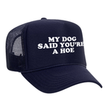 My Dog Said You're A Hoe Foam Trucker Hat