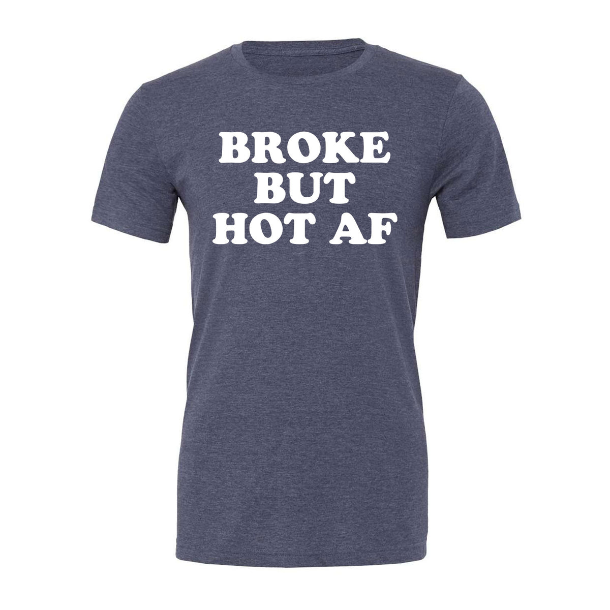 Broke But Hot AF Tee