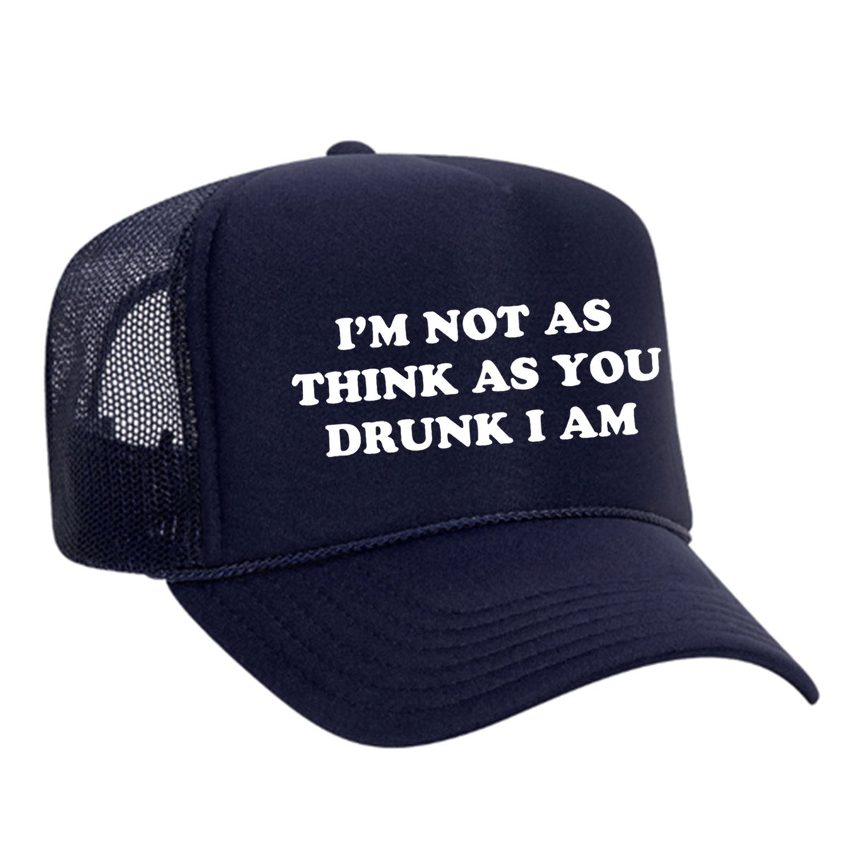 I'm Not As Think As You Drunk I Am Foam Trucker Hat