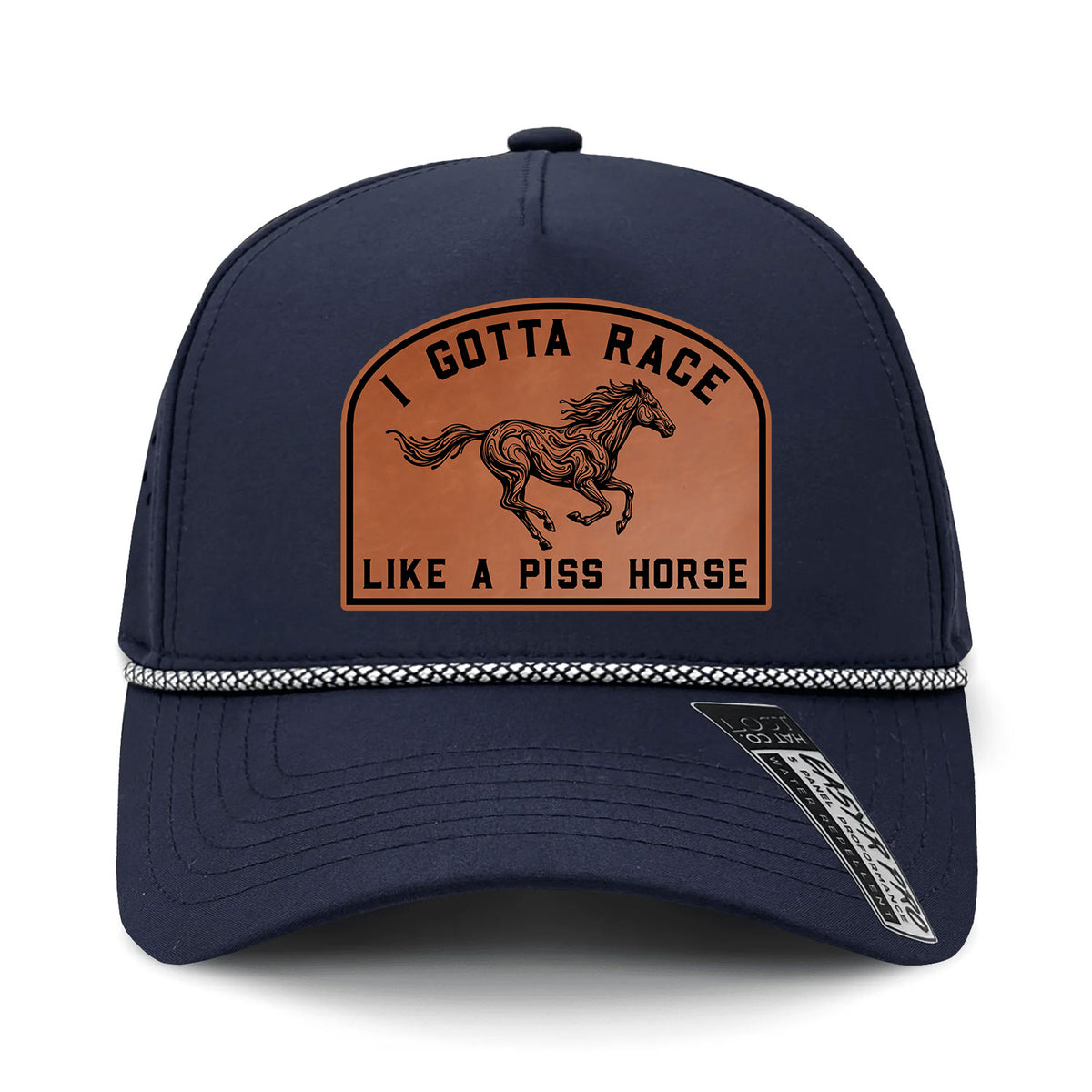 I Gotta Race Like A Piss Horse Performance Leather Patch Hat