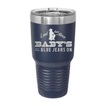 Baby's Got Her Blue Jeans On 30oz Tumbler