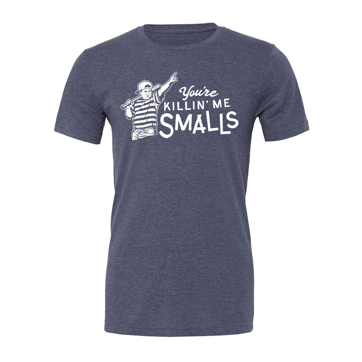 You're Killin' Me Smalls Tee