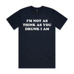 I'm Not As Think As You Drunk I Am Premium Tee