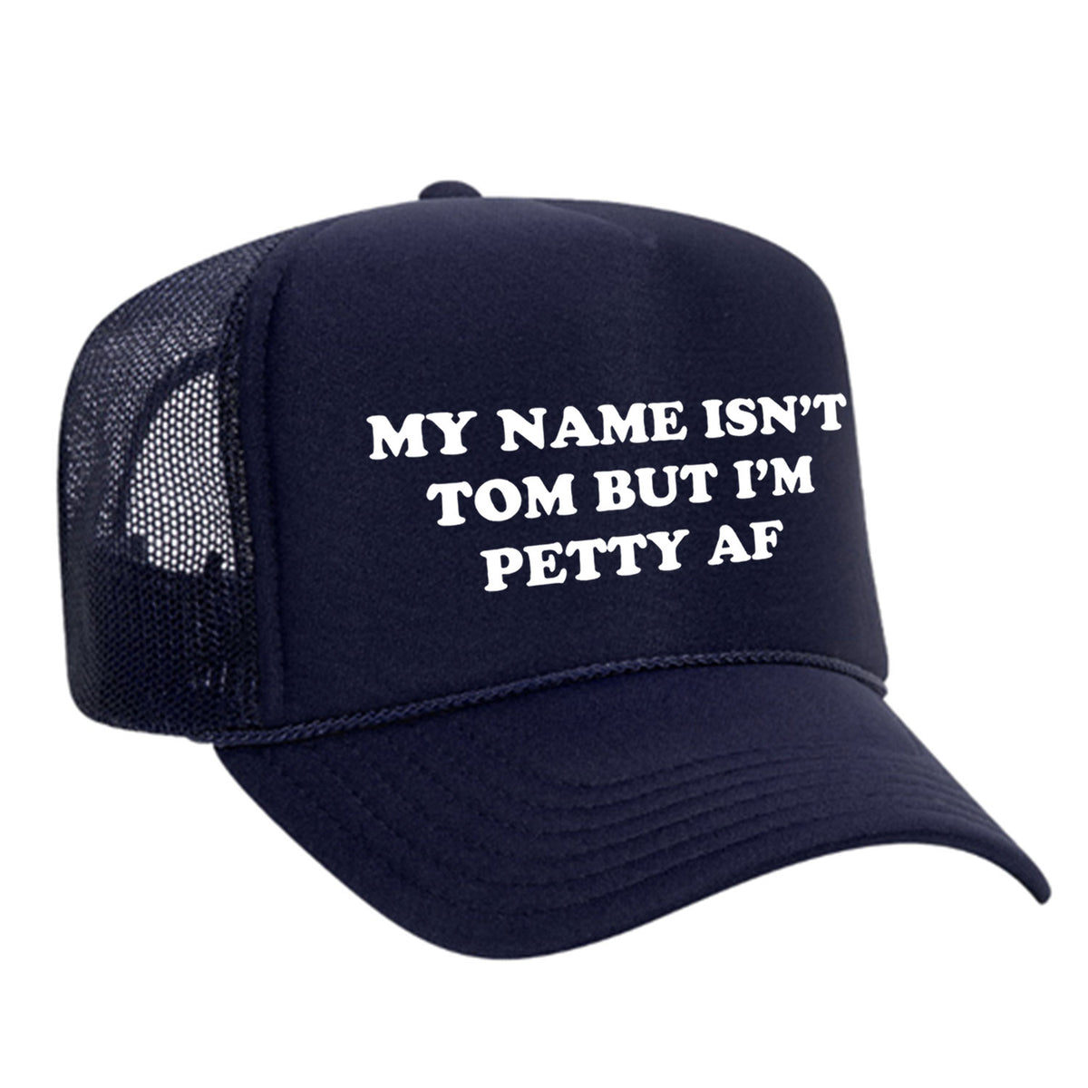 My Name Isn't Tom But I'm Petty AF Foam Trucker Hat