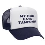 My Dog Eats Tampons Foam Trucker Hat