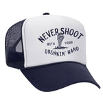 Never Shoot With Your Drinkin' Hand Foam Trucker Hat