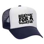 Hurtin' For A Squirtin' Foam Trucker Hat
