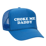 Choke Me Daddy Foam Trucker Hat