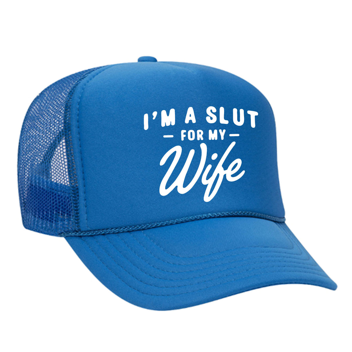 I'm A Slut For My Wife Foam Trucker Hat
