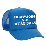 Blowjobs Are Real Jobs Foam Trucker Hat