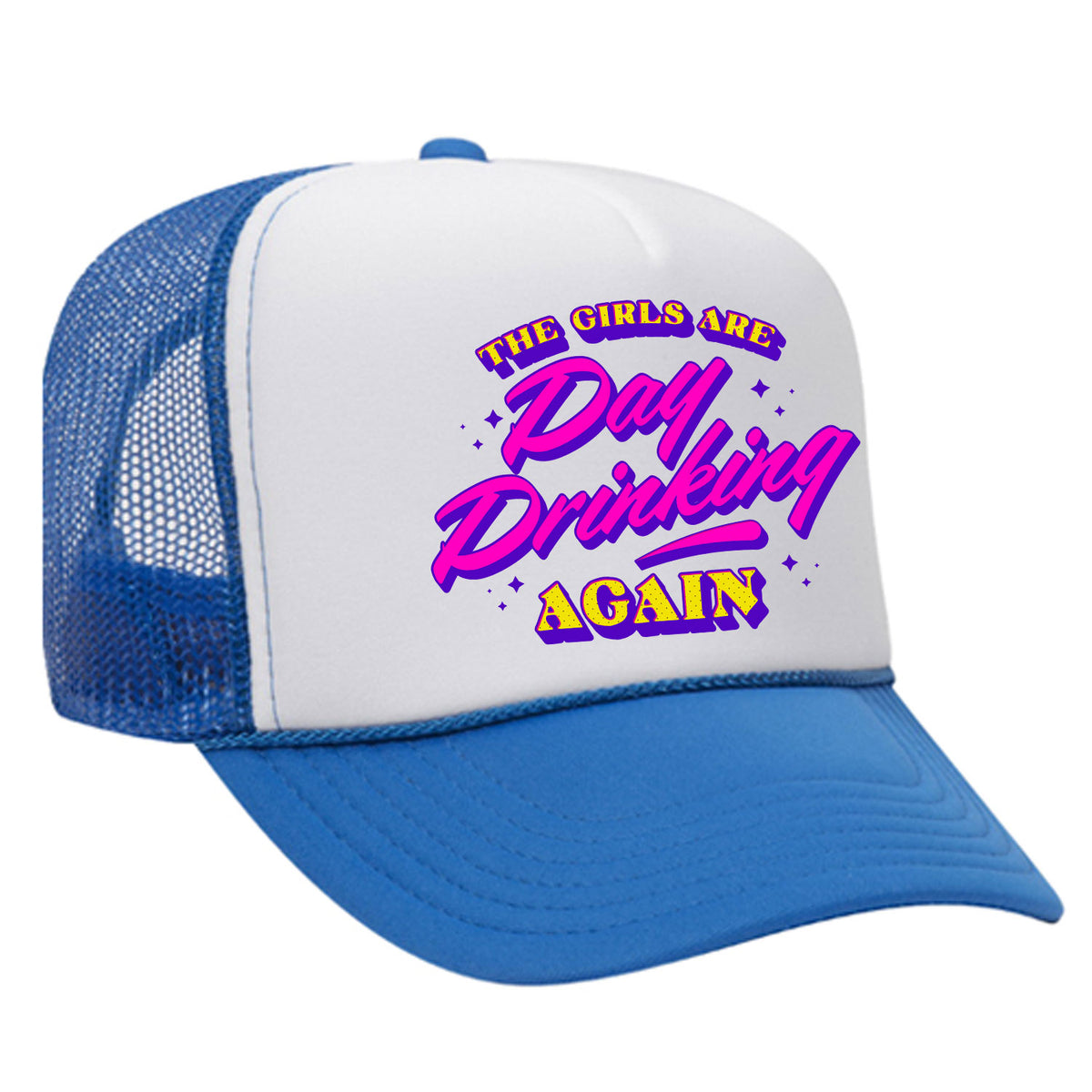 The Girls Are Day Drinking Again Foam Trucker Hat
