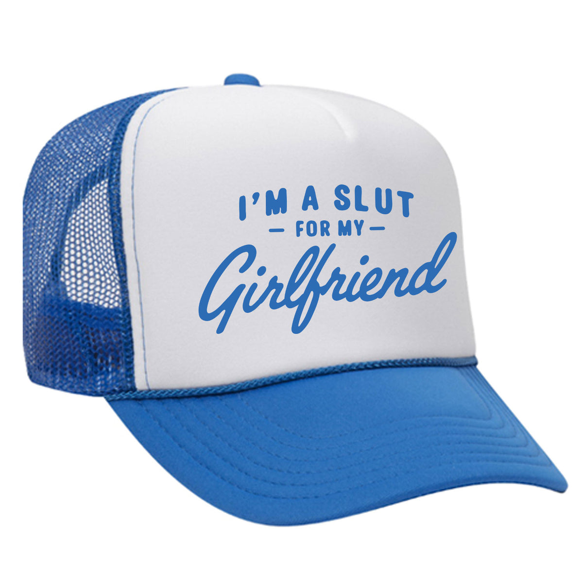I'm A Slut For My Girlfriend Foam Trucker Hat