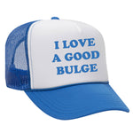 I Love A Good Bulge Foam Trucker Hat