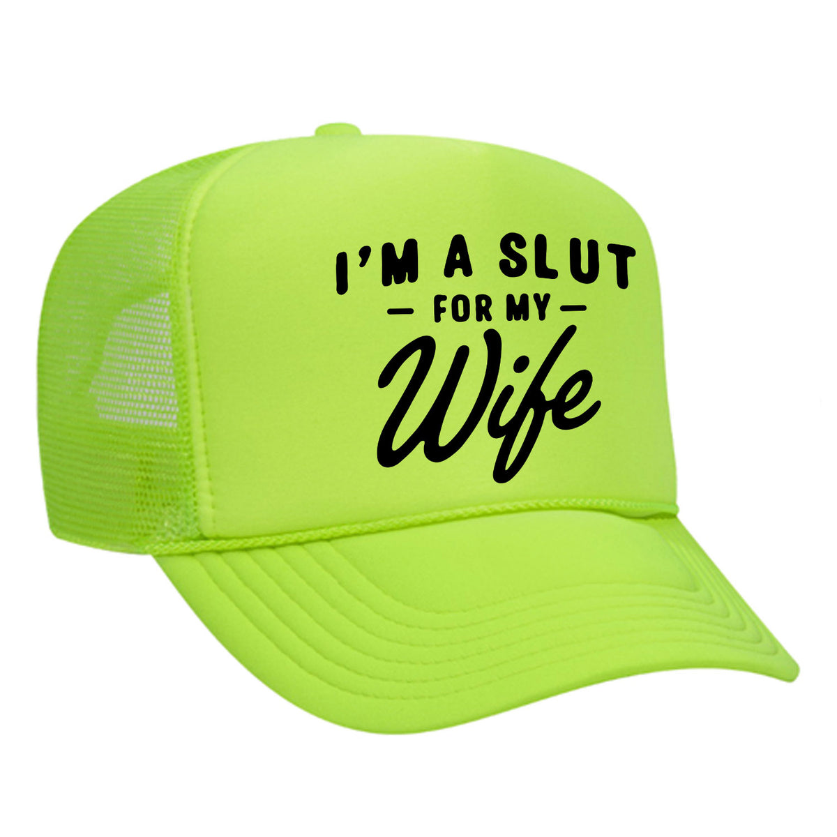 I'm A Slut For My Wife Foam Trucker Hat