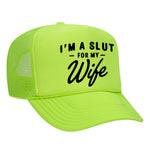 I'm A Slut For My Wife Foam Trucker Hat