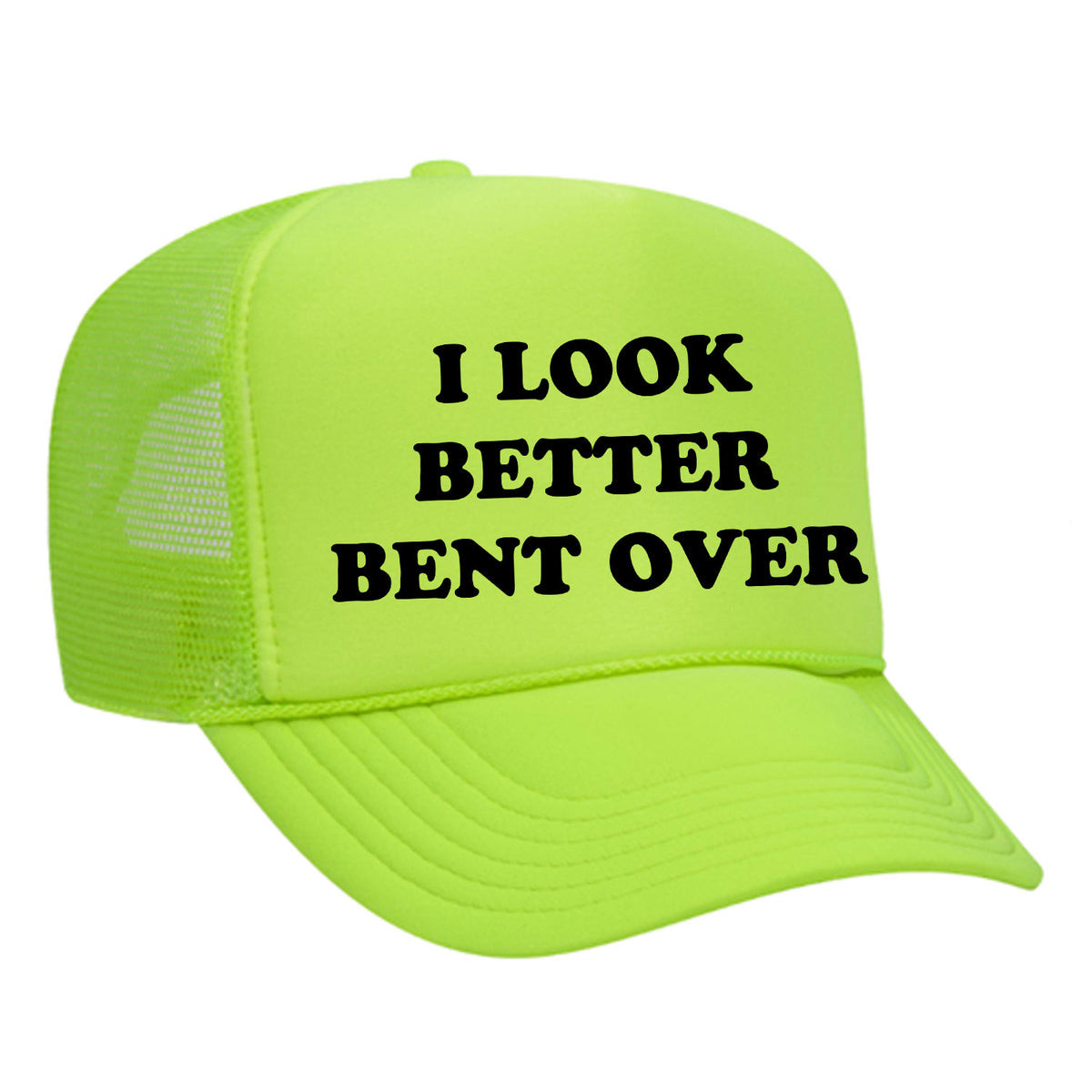 I Look Better Bent Over Foam Trucker Hat