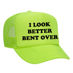 I Look Better Bent Over Foam Trucker Hat