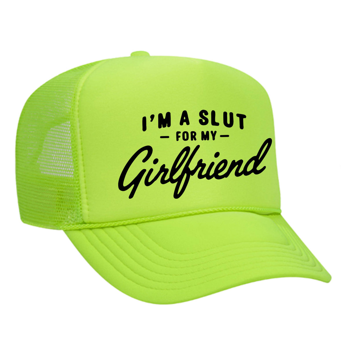 I'm A Slut For My Girlfriend Foam Trucker Hat