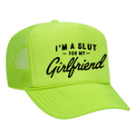 I'm A Slut For My Girlfriend Foam Trucker Hat