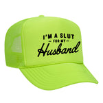 I'm A Slut For My Husband Foam Trucker Hat