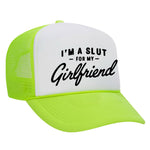 I'm A Slut For My Girlfriend Foam Trucker Hat