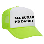 All Sugar No Daddy Foam Trucker Hat