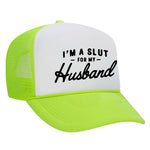 I'm A Slut For My Husband Foam Trucker Hat