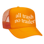 All Trash No Trailer Foam Trucker Hat