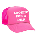 Lookin' For A Dilf Foam Trucker Hat
