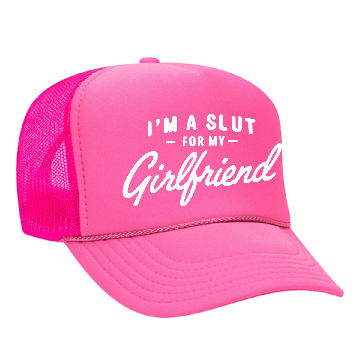 I'm A Slut For My Girlfriend Foam Trucker Hat