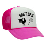 Don't Be A C*ck Sucker Foam Trucker Hat
