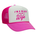 I'm A Slut For My Wife Foam Trucker Hat