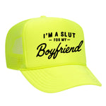 I'm A Slut For My Boyfriend Foam Trucker Hat