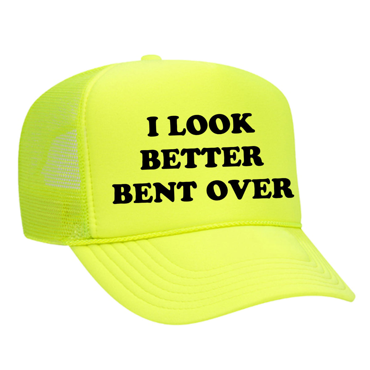 I Look Better Bent Over Foam Trucker Hat