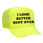 I Look Better Bent Over Foam Trucker Hat