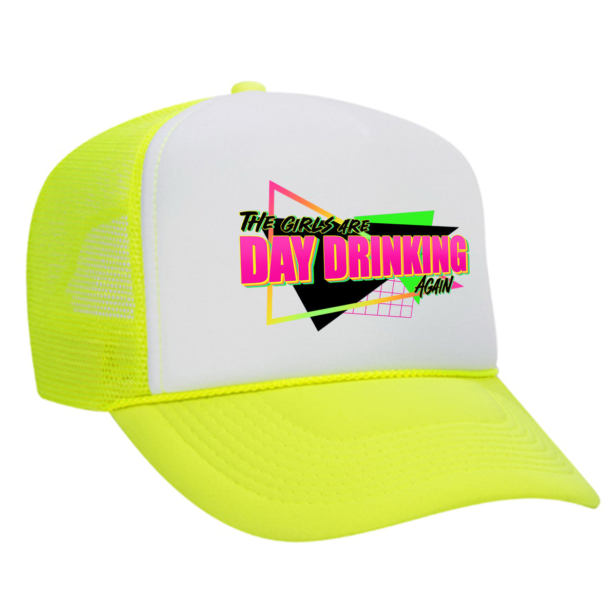 The Girls Are Day Drinking Again Foam Trucker Hat