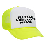 I'll Take A Diet Cock Please Foam Trucker Hat