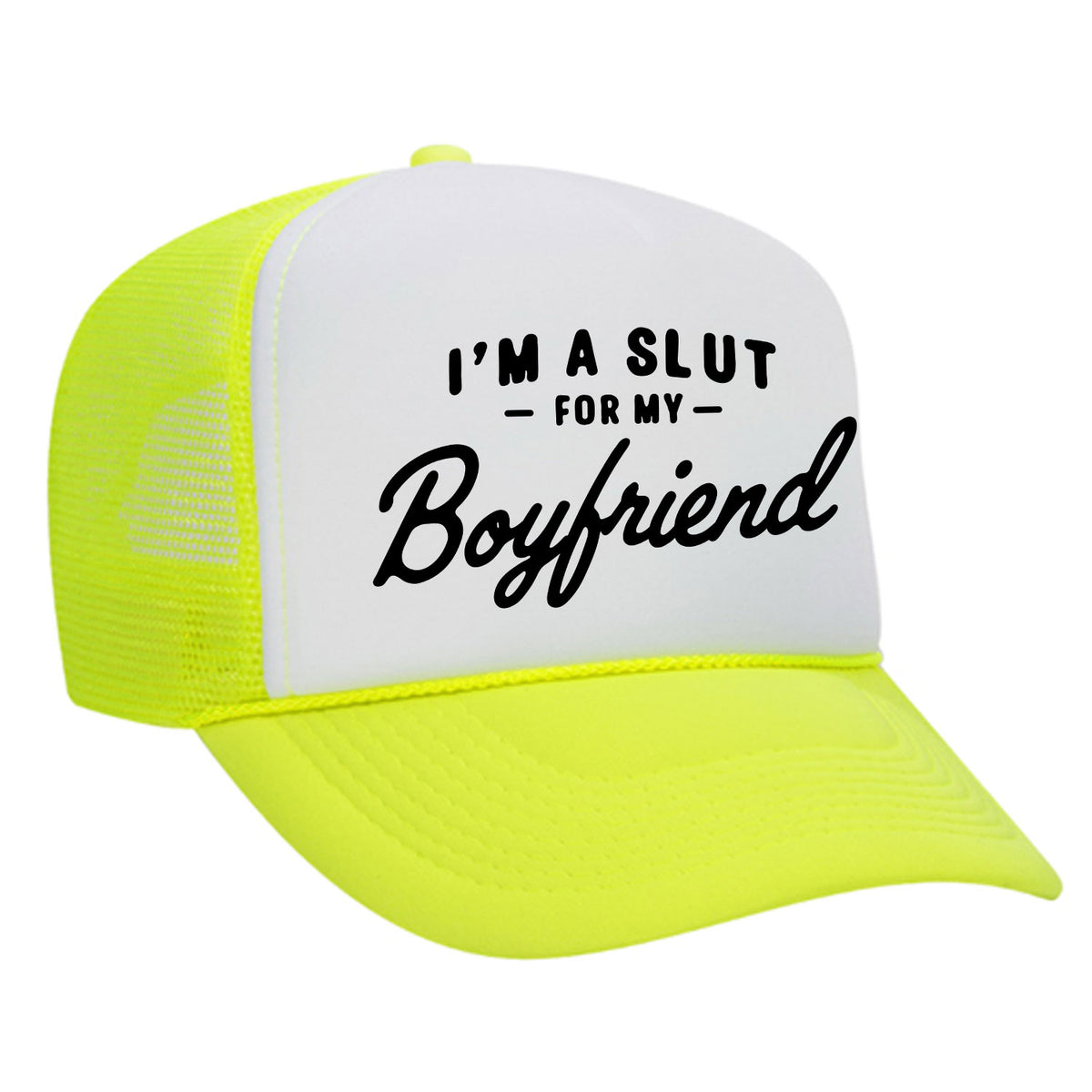 I'm A Slut For My Boyfriend Foam Trucker Hat